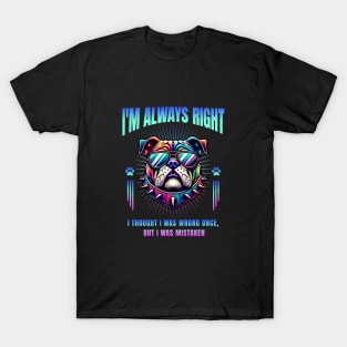 I'm Always Right (Bulldog) T-Shirt